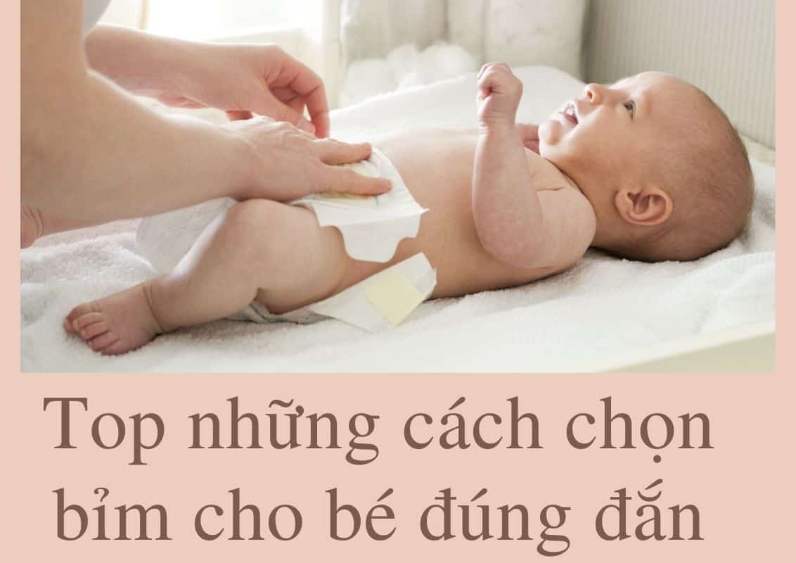 Cách chọn bỉm cho bé theo độ tuổi; Top những cách chọn bỉm cho bé đúng đắn; Nên đổi size bỉm tã cho bé khi nào?; Cách chọn bỉm cho bé theo cân nặng;